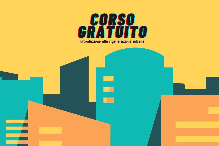 Vista frontale di una serie di edifici, colori pastello sul giallo. Sullo sfondo la scritta "coso gratuito. Introduzione alla rigenerazione urbana"