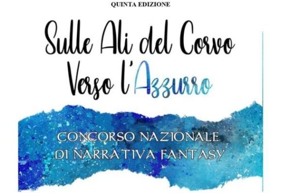 Quinta edizione Concorso nazionale narrativo e artistico fantasy "Sulle ali del corvo verso l'azzurro"